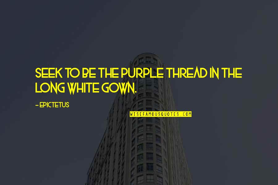 Modulus Quotes By Epictetus: Seek to be the purple thread in the