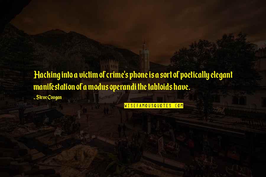 Modus Quotes By Steve Coogan: Hacking into a victim of crime's phone is Modus Quotes By Steve Coogan: Hacking into a victim of crime's phone is