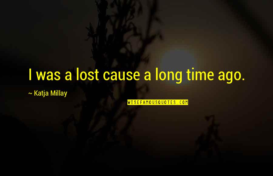 Modymay Quotes By Katja Millay: I was a lost cause a long time Modymay Quotes By Katja Millay: I was a lost cause a long time