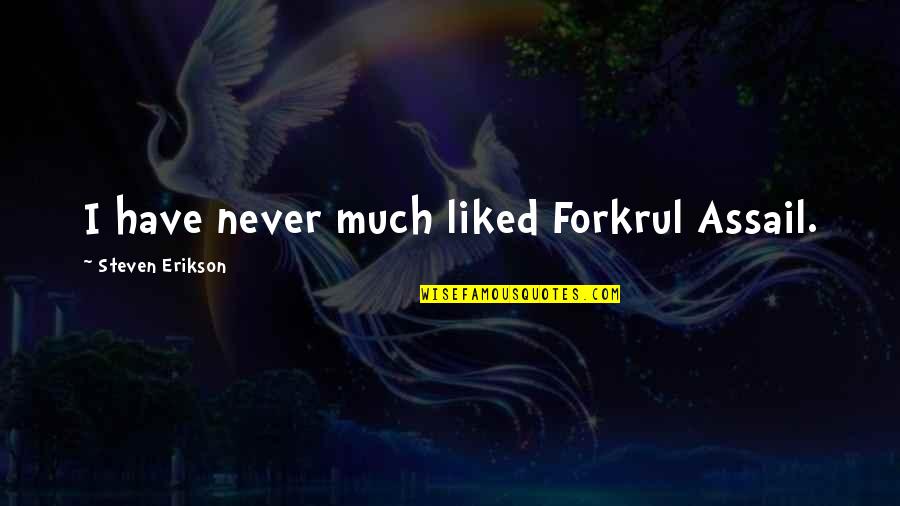 Modymay Quotes By Steven Erikson: I have never much liked Forkrul Assail. Modymay Quotes By Steven Erikson: I have never much liked Forkrul Assail.