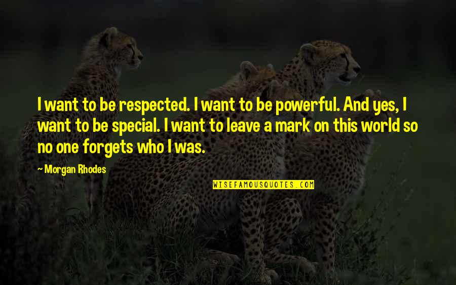 Modymix Quotes By Morgan Rhodes: I want to be respected. I want to