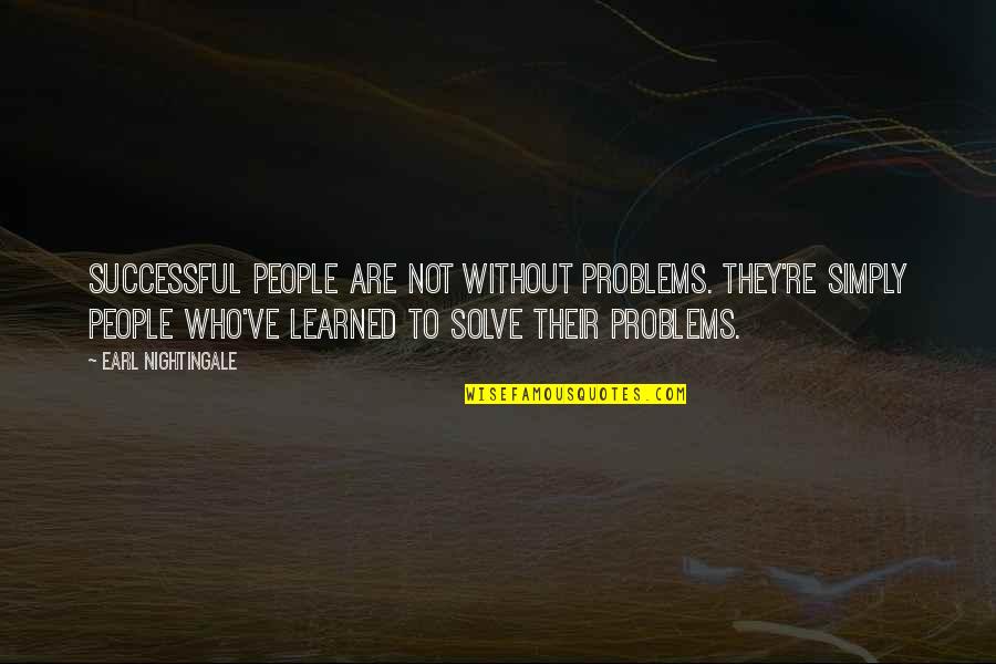 Modzelewskiego Quotes By Earl Nightingale: Successful people are not without problems. They're simply