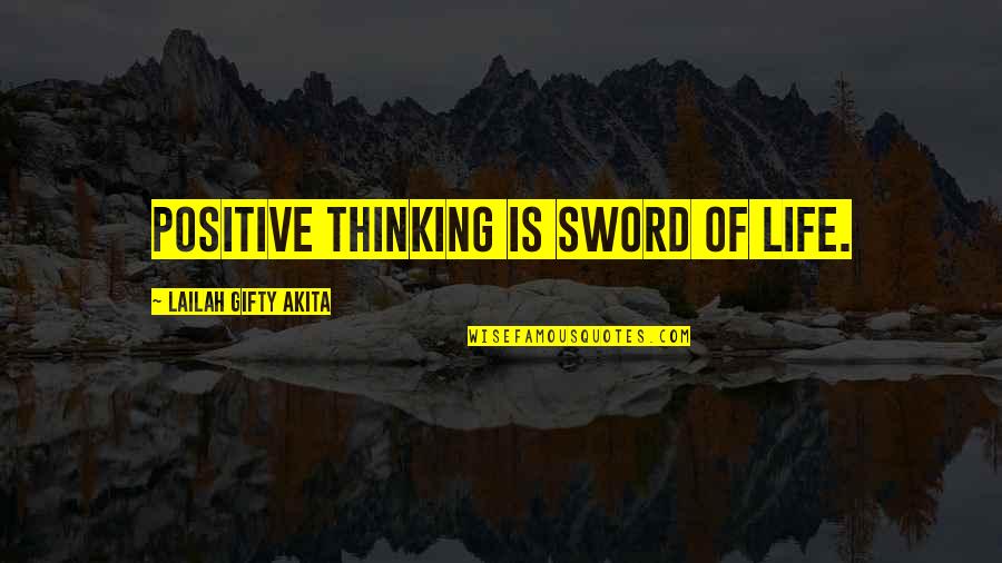 Moe Kare Quotes By Lailah Gifty Akita: Positive thinking is sword of life. Moe Kare Quotes By Lailah Gifty Akita: Positive thinking is sword of life.