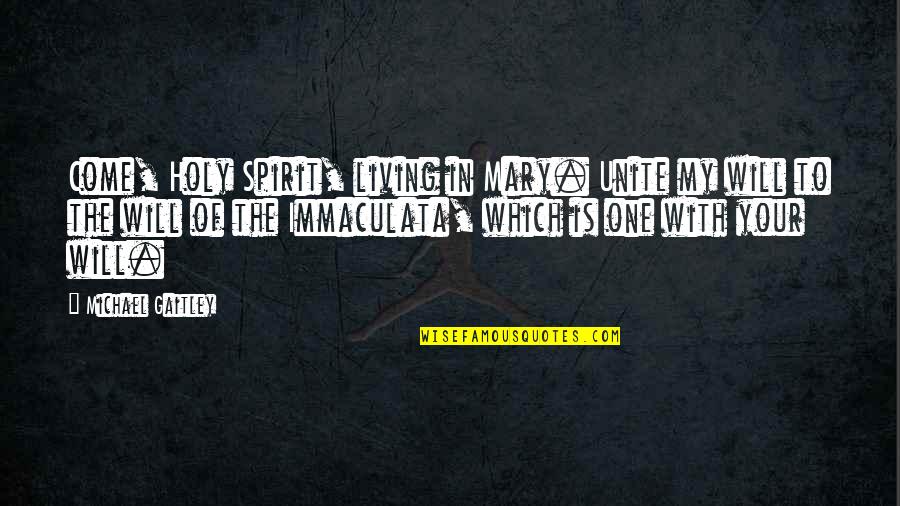 Moe Kare Quotes By Michael Gaitley: Come, Holy Spirit, living in Mary. Unite my Moe Kare Quotes By Michael Gaitley: Come, Holy Spirit, living in Mary. Unite my