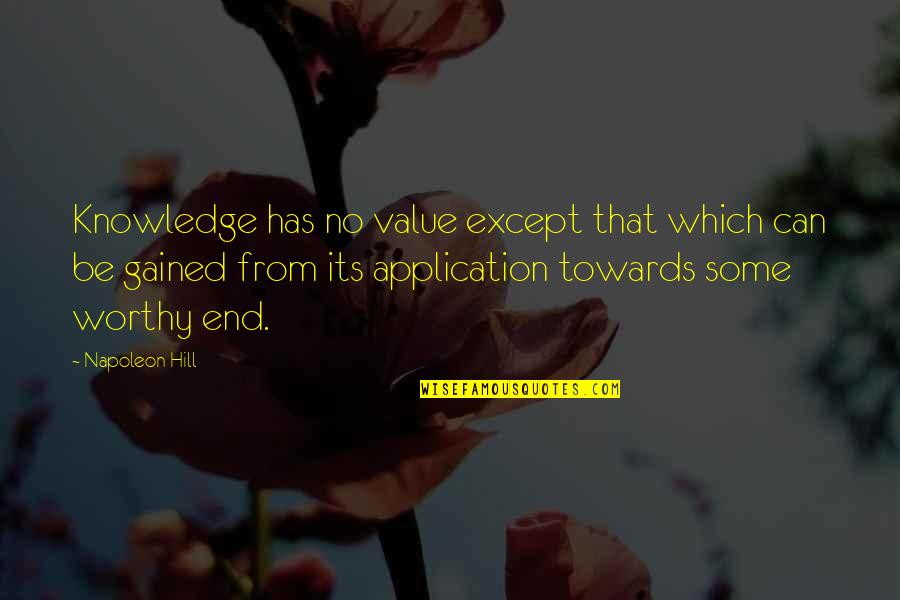 Moe Kare Quotes By Napoleon Hill: Knowledge has no value except that which can Moe Kare Quotes By Napoleon Hill: Knowledge has no value except that which can