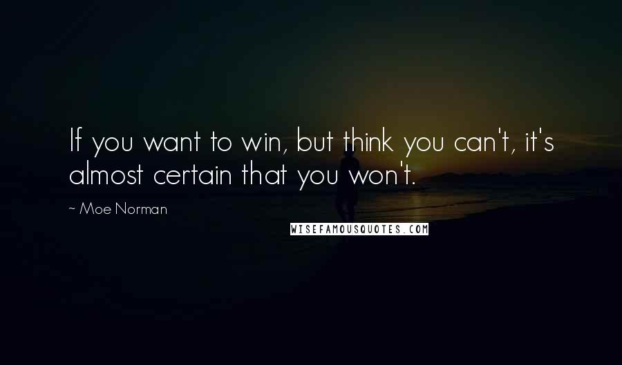 Moe Norman quotes: If you want to win, but think you can't, it's almost certain that you won't.