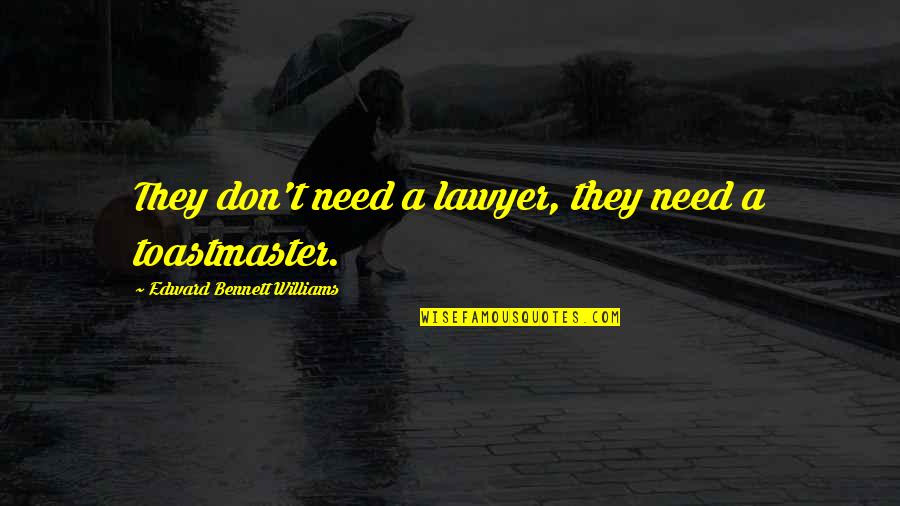 Moed En Geluk Quotes By Edward Bennett Williams: They don't need a lawyer, they need a Moed En Geluk Quotes By Edward Bennett Williams: They don't need a lawyer, they need a