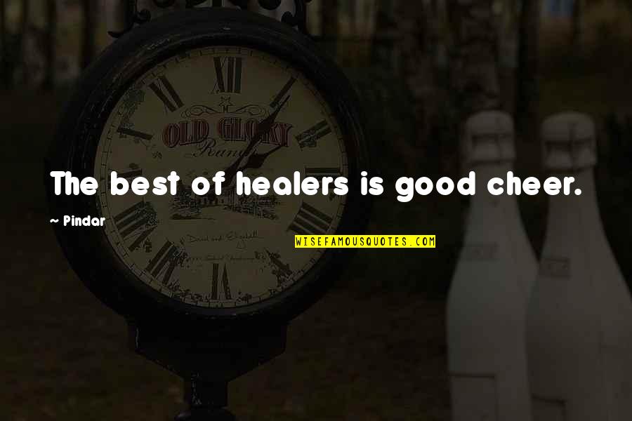 Moed En Geluk Quotes By Pindar: The best of healers is good cheer. Moed En Geluk Quotes By Pindar: The best of healers is good cheer.