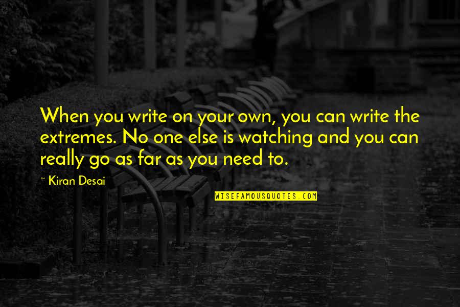Moed Inspreken Quotes By Kiran Desai: When you write on your own, you can