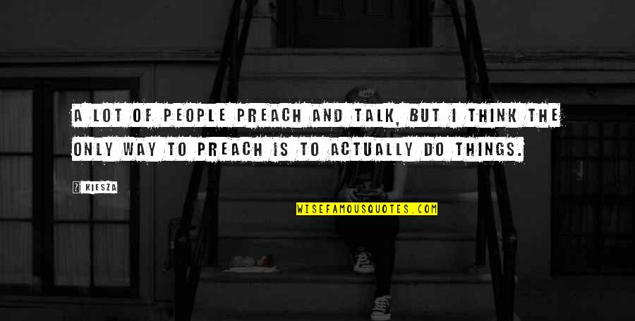 Moedas De 2 Quotes By Kiesza: A lot of people preach and talk, but