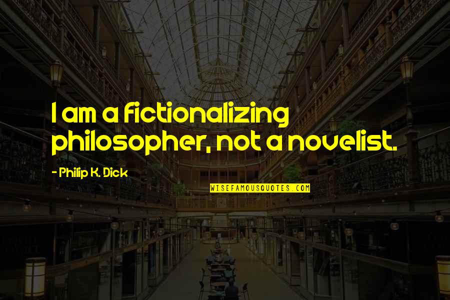 Moedas De 2 Quotes By Philip K. Dick: I am a fictionalizing philosopher, not a novelist.