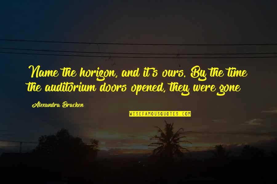 Moedas Quotes By Alexandra Bracken: Name the horizon, and it's ours."By the time Moedas Quotes By Alexandra Bracken: Name the horizon, and it's ours."By the time