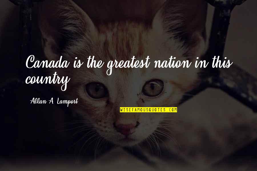 Moedas Quotes By Allan A. Lamport: Canada is the greatest nation in this country. Moedas Quotes By Allan A. Lamport: Canada is the greatest nation in this country.