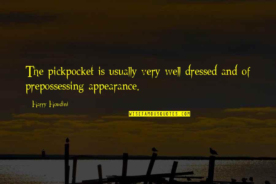 Moeder Kind Quotes By Harry Houdini: The pickpocket is usually very well dressed and