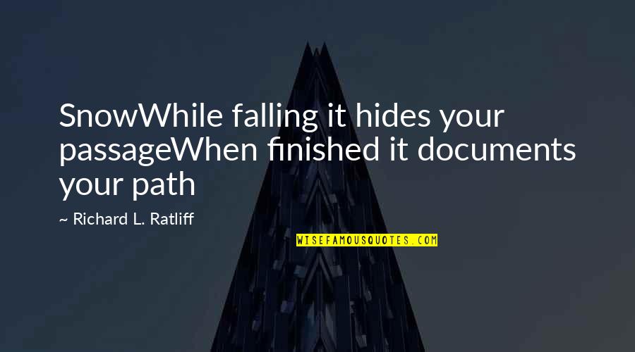 Moeder Kind Quotes By Richard L. Ratliff: SnowWhile falling it hides your passageWhen finished it Moeder Kind Quotes By Richard L. Ratliff: SnowWhile falling it hides your passageWhen finished it