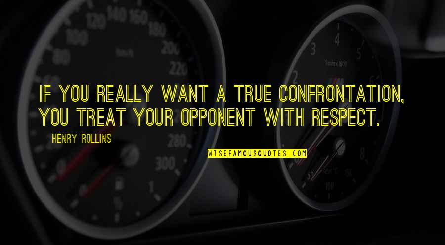 Moeder Zoon Liefde Quotes By Henry Rollins: If you really want a true confrontation, you