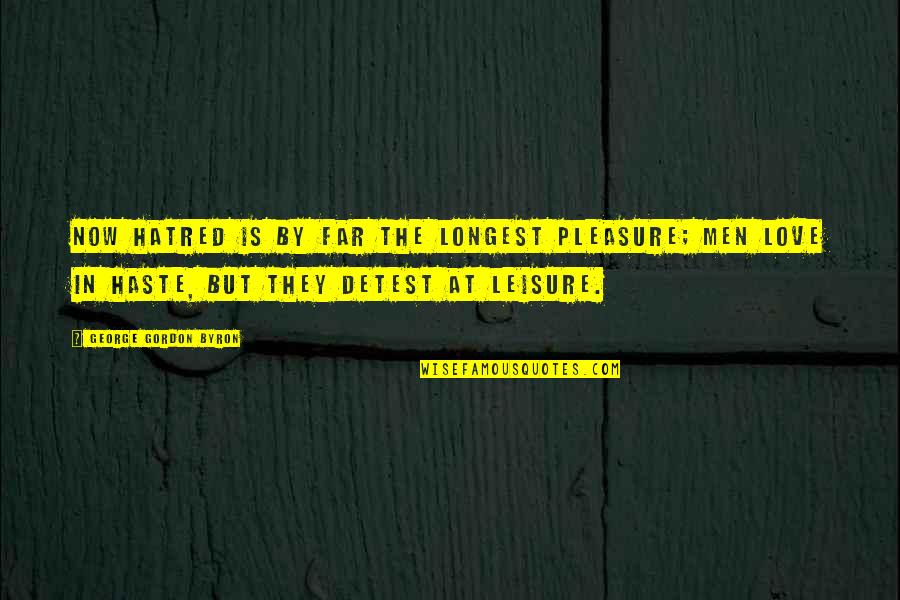 Moeder Zoon Mijn Zoon Quotes By George Gordon Byron: Now hatred is by far the longest pleasure; Moeder Zoon Mijn Zoon Quotes By George Gordon Byron: Now hatred is by far the longest pleasure;