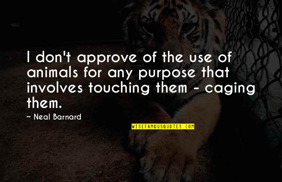 Moeder Zoon Mijn Zoon Quotes By Neal Barnard: I don't approve of the use of animals