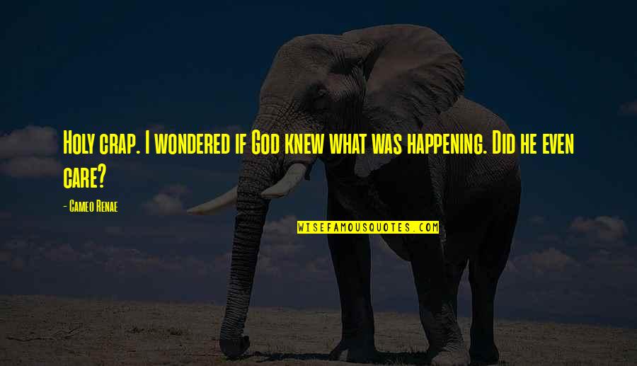 Moederdag 2014 Quotes By Cameo Renae: Holy crap. I wondered if God knew what