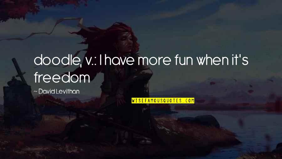 Moederdag 2014 Quotes By David Levithan: doodle, v.: I have more fun when it's Moederdag 2014 Quotes By David Levithan: doodle, v.: I have more fun when it's