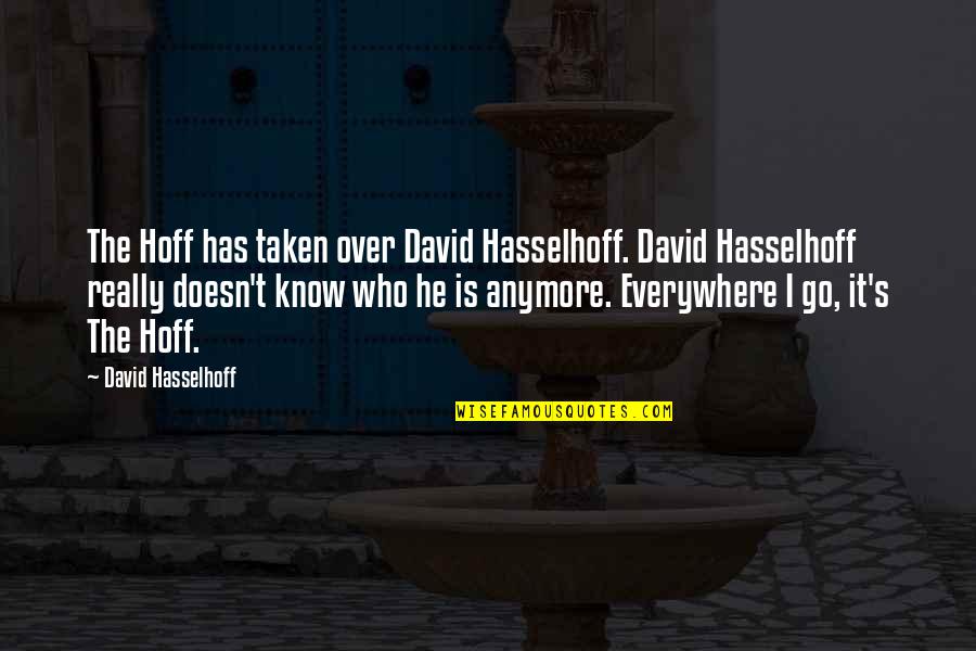 Moeglichkeiten Quotes By David Hasselhoff: The Hoff has taken over David Hasselhoff. David