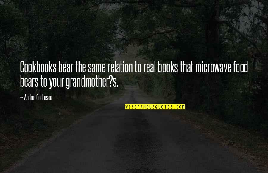 Moehau Monster Quotes By Andrei Codrescu: Cookbooks bear the same relation to real books Moehau Monster Quotes By Andrei Codrescu: Cookbooks bear the same relation to real books