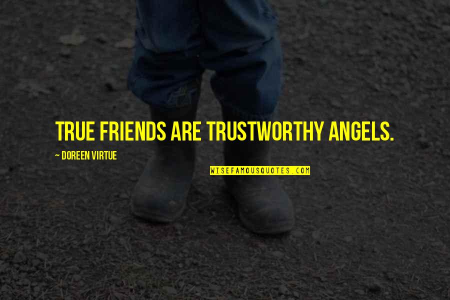 Moehlman 1979 Quotes By Doreen Virtue: True friends are trustworthy angels. Moehlman 1979 Quotes By Doreen Virtue: True friends are trustworthy angels.