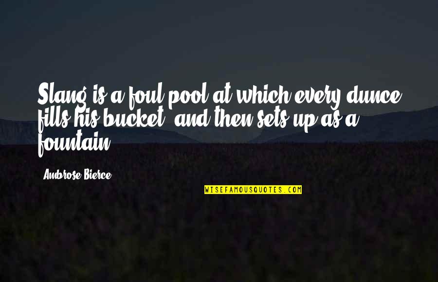 Moeilijk Quotes By Ambrose Bierce: Slang is a foul pool at which every Moeilijk Quotes By Ambrose Bierce: Slang is a foul pool at which every