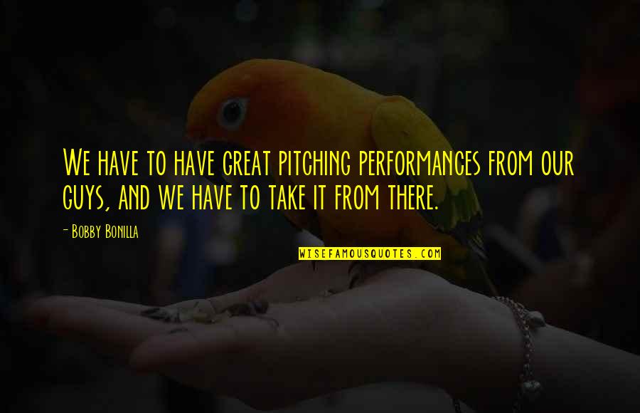 Moeilijk Quotes By Bobby Bonilla: We have to have great pitching performances from Moeilijk Quotes By Bobby Bonilla: We have to have great pitching performances from