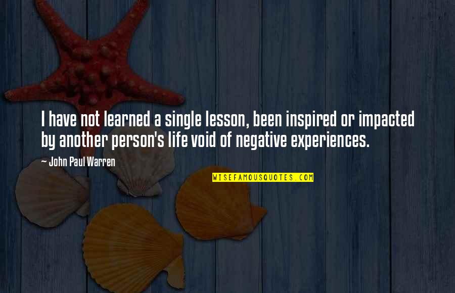 Moeite Quotes By John Paul Warren: I have not learned a single lesson, been
