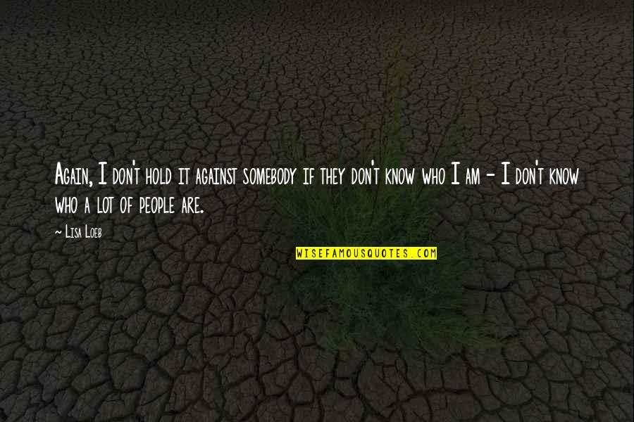 Moeite Quotes By Lisa Loeb: Again, I don't hold it against somebody if