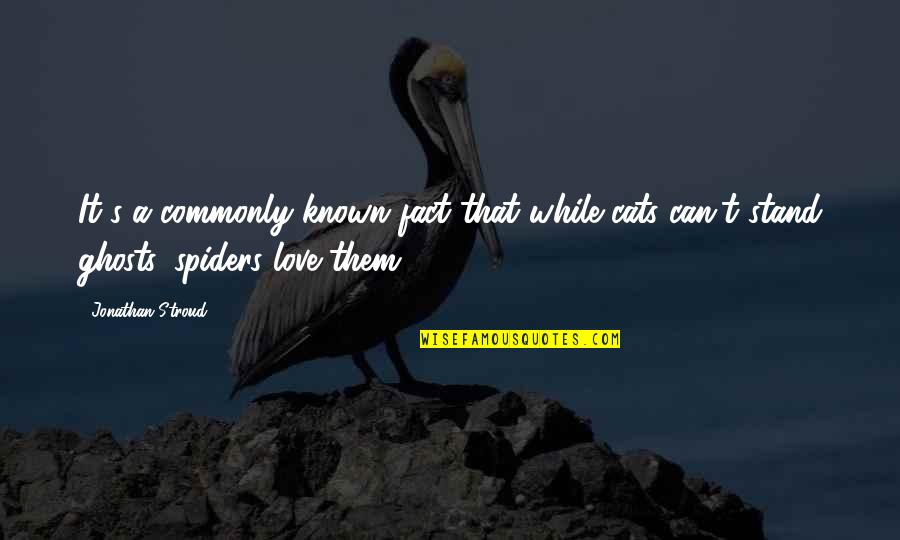 Moellers Bastrop Quotes By Jonathan Stroud: It's a commonly known fact that while cats