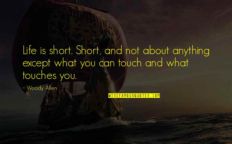 Moellers Bastrop Quotes By Woody Allen: Life is short. Short, and not about anything Moellers Bastrop Quotes By Woody Allen: Life is short. Short, and not about anything