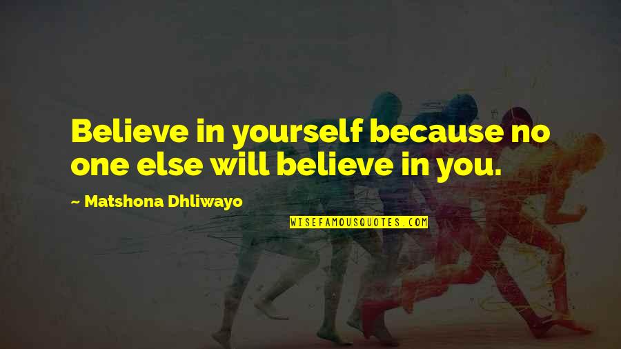 Moennig Violins Quotes By Matshona Dhliwayo: Believe in yourself because no one else will