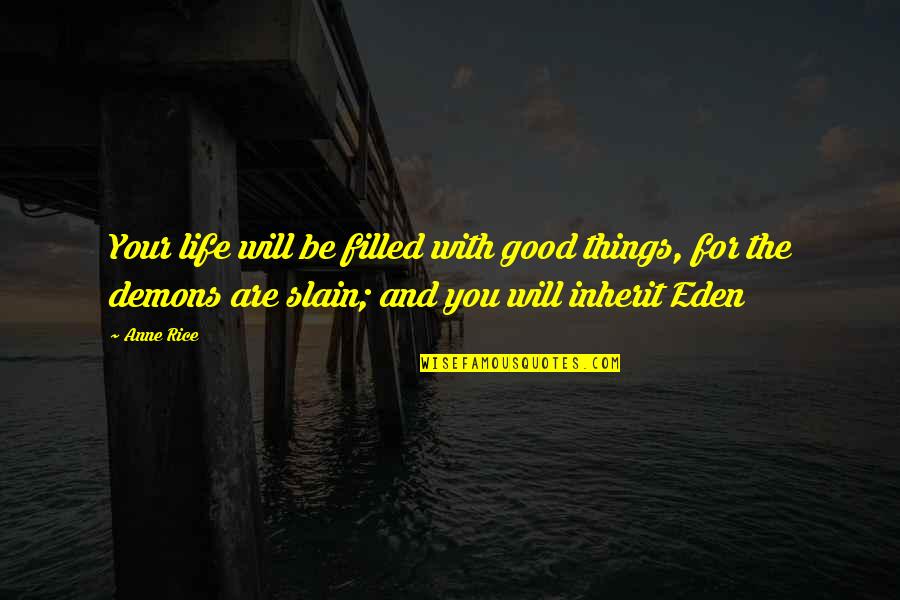 Moens Verpakkingen Quotes By Anne Rice: Your life will be filled with good things,
