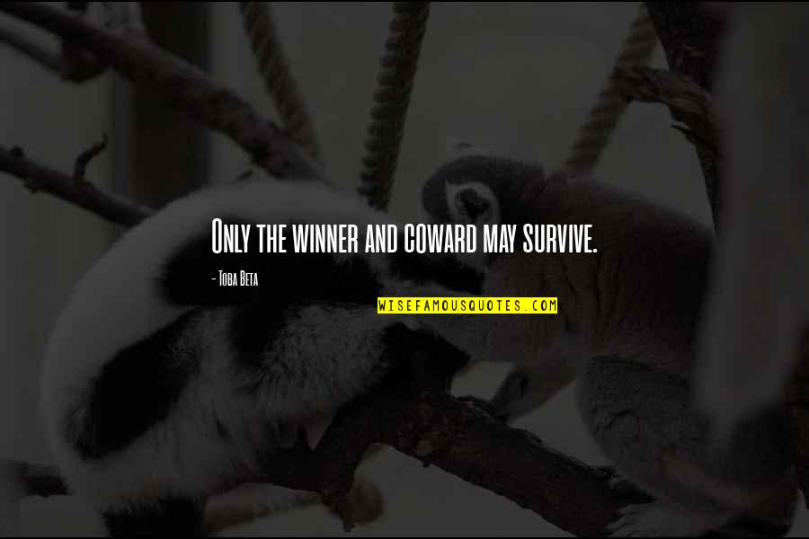 Moerasbloem Quotes By Toba Beta: Only the winner and coward may survive.