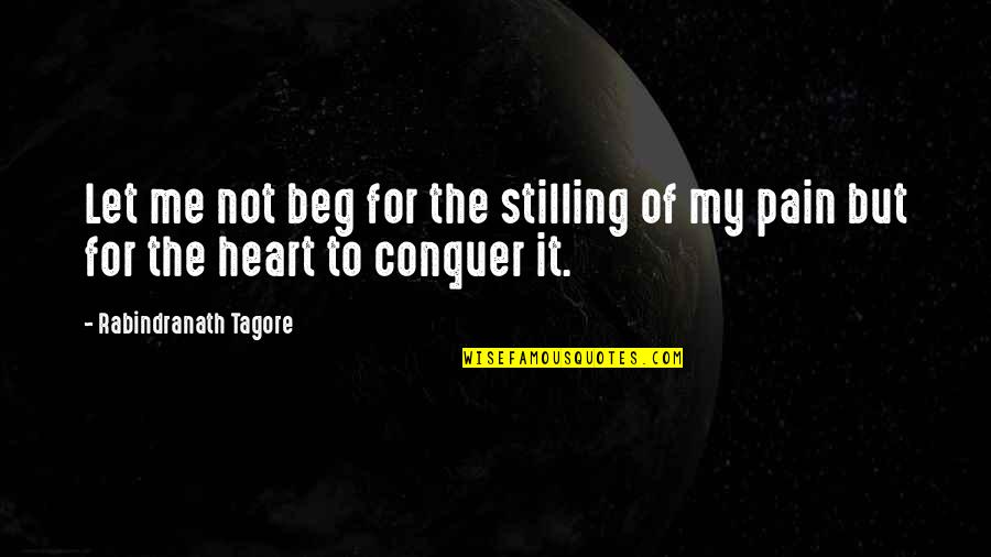 Moerent Quotes By Rabindranath Tagore: Let me not beg for the stilling of