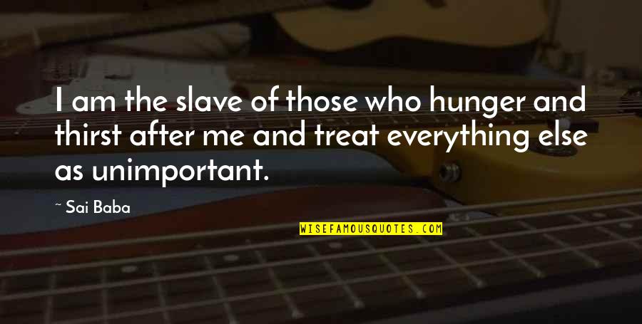 Moerentocht Quotes By Sai Baba: I am the slave of those who hunger Moerentocht Quotes By Sai Baba: I am the slave of those who hunger