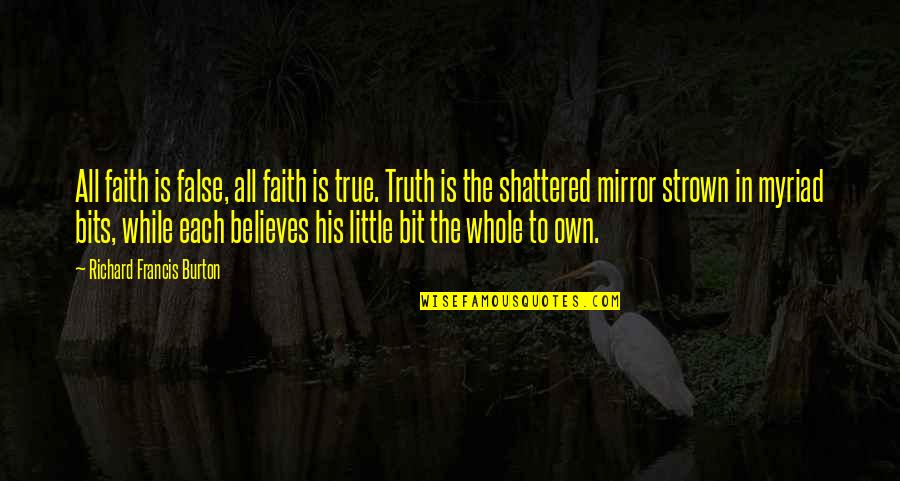 Moerman Excelerator Quotes By Richard Francis Burton: All faith is false, all faith is true.