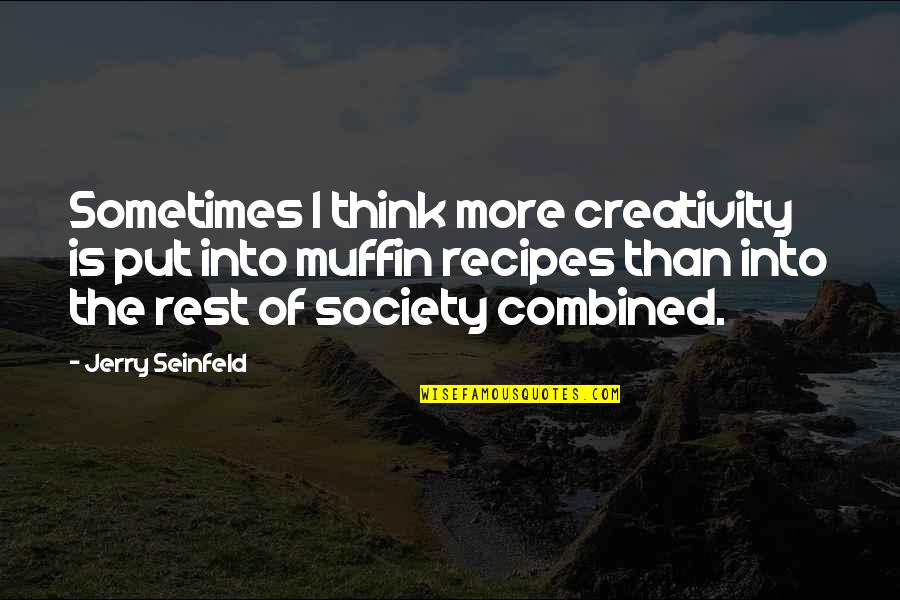 Moermanshof Quotes By Jerry Seinfeld: Sometimes I think more creativity is put into Moermanshof Quotes By Jerry Seinfeld: Sometimes I think more creativity is put into