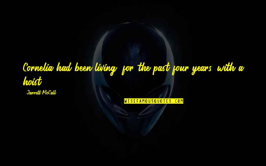 Moertl Wilkins Quotes By Jarrett McCall: Cornelia had been living, for the past four Moertl Wilkins Quotes By Jarrett McCall: Cornelia had been living, for the past four