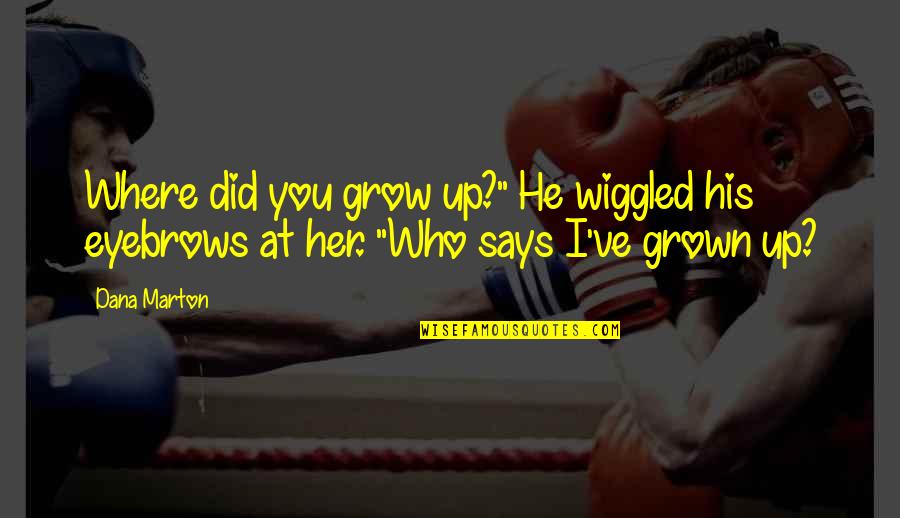 Moet Rap Quotes By Dana Marton: Where did you grow up?" He wiggled his