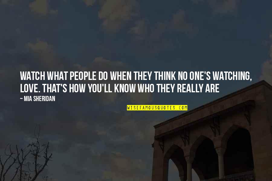 Moeurs En Quotes By Mia Sheridan: Watch what people do when they think no Moeurs En Quotes By Mia Sheridan: Watch what people do when they think no