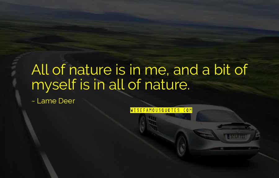 Moeurs Saison Quotes By Lame Deer: All of nature is in me, and a