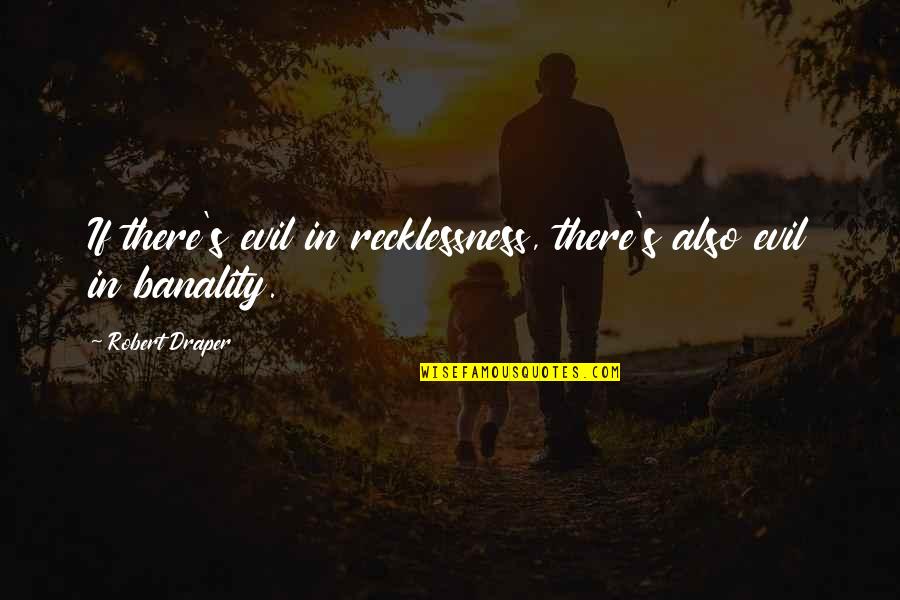 Moez Masoud Quotes By Robert Draper: If there's evil in recklessness, there's also evil Moez Masoud Quotes By Robert Draper: If there's evil in recklessness, there's also evil