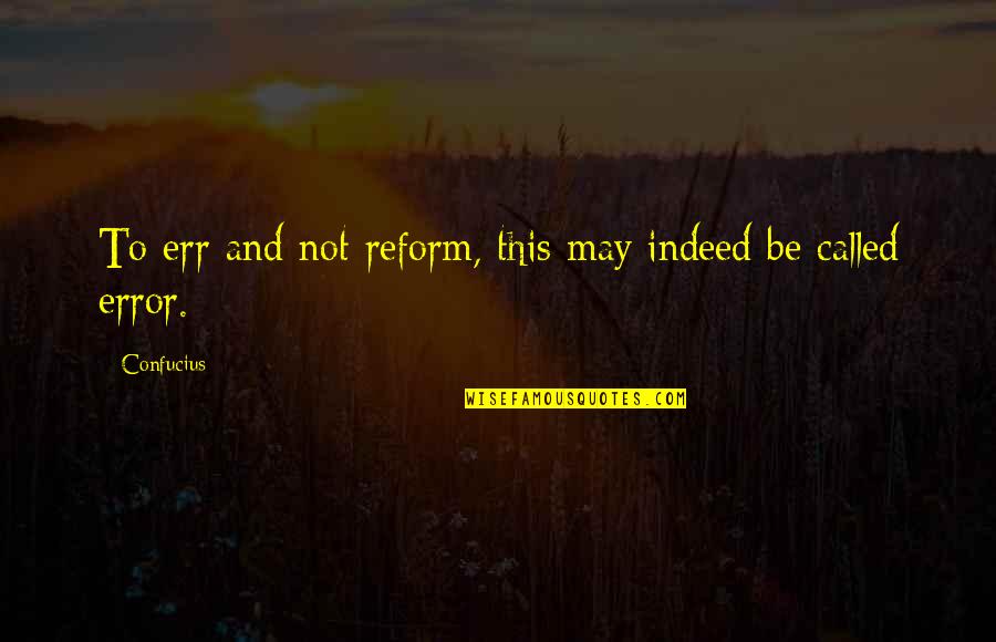 Moezel Bezienswaardigheden Quotes By Confucius: To err and not reform, this may indeed