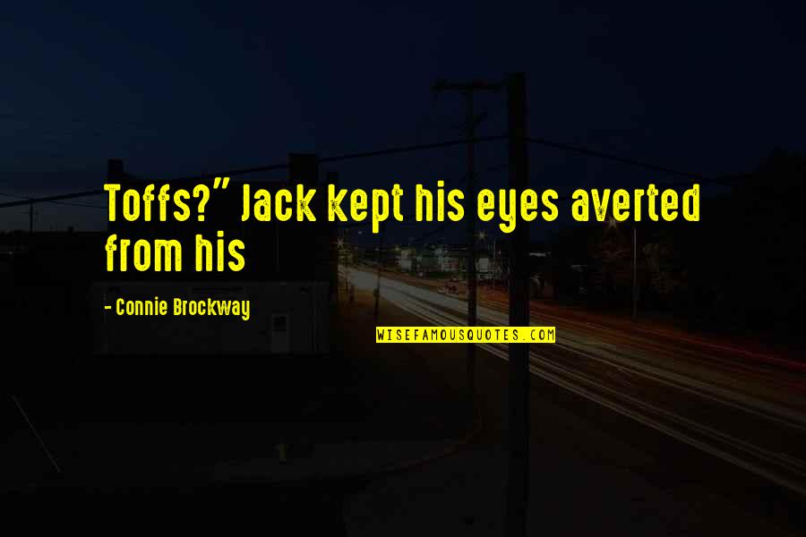 Moezel Quotes By Connie Brockway: Toffs?" Jack kept his eyes averted from his