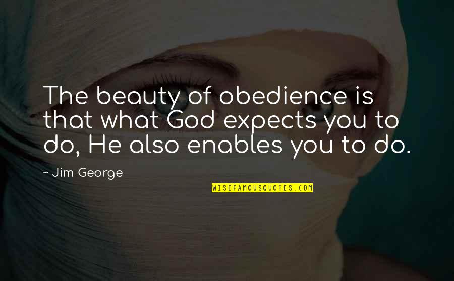 Moezel Quotes By Jim George: The beauty of obedience is that what God