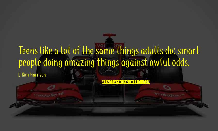 Mofa Ksa Quotes By Kim Harrison: Teens like a lot of the same things Mofa Ksa Quotes By Kim Harrison: Teens like a lot of the same things