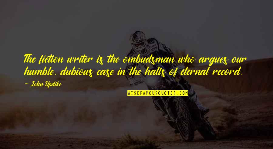 Mofarse En Quotes By John Updike: The fiction writer is the ombudsman who argues